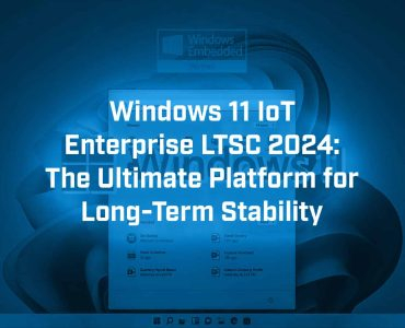 Why Choose Windows IoT Enterprise LTSC for Industrial and Embedded Devices