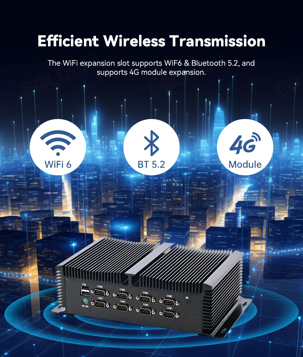 Efficient Wireless Transmission The WiFi expansion slot supports WiF6 & Bluetooth 5.2, and supports 4G module expansion. WiFi 6 BT 5.2 4G Module